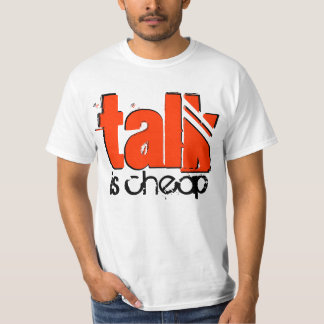 Talk is Cheap T-Shirt