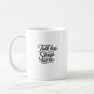 Talk Less Sleep More Funny Typography Quote Coffee Mug