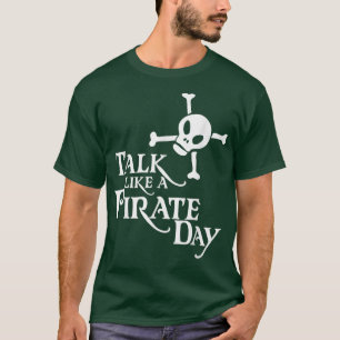 Talk Like A Pirate And Pretend I'm A Pirate Pirate T-Shirt