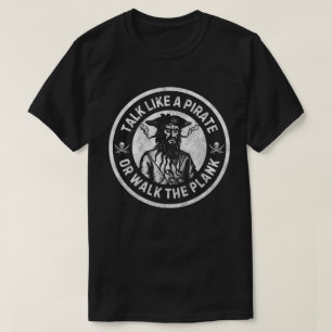 Talk Like A Pirate or Walk the Plank T-Shirt