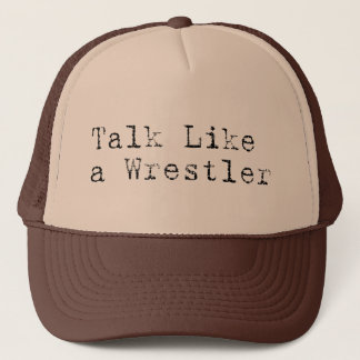Talk Like a Wrestler Trucker Hat