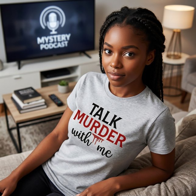 Talk Murder With Me True Crime T-Shirt (Creator Uploaded)