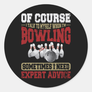 Talk Myself When Bowling Need Expert Advice Ten Pi Classic Round Sticker