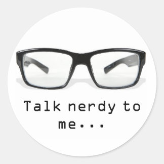 "talk nerdy to me...." classic round sticker