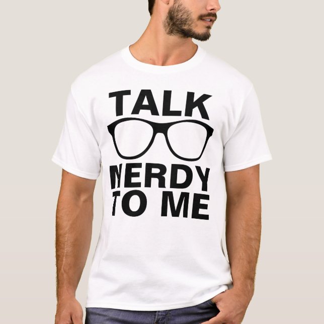 TALK NERDY TO ME funny T-shirts (Front)