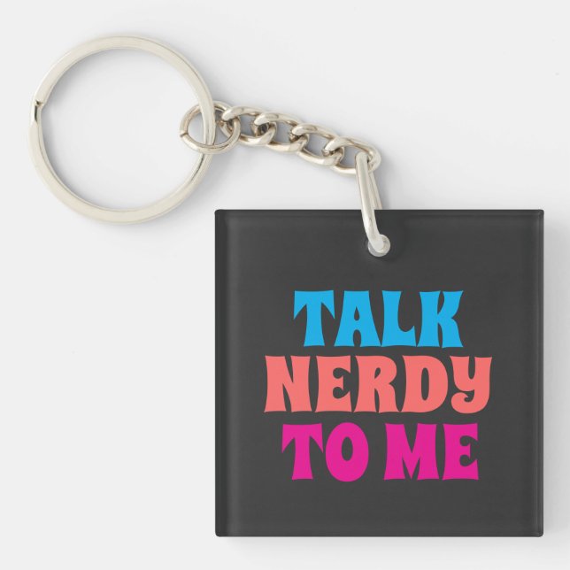 Talk Nerdy To Me Key Ring (Front)