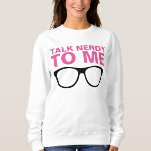 TALK NERDY TO ME sweatshirts and T-shirts