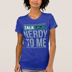 talk nerdy to me T-Shirt