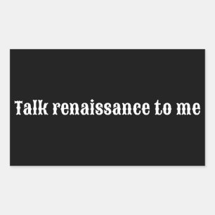 "Talk renaissance to me" Rectangular Sticker