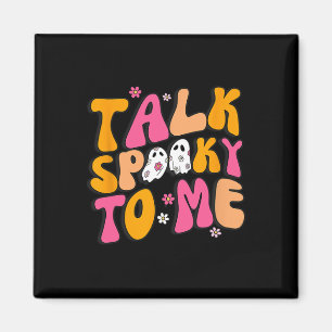 Talk Spooky To Me Magnet