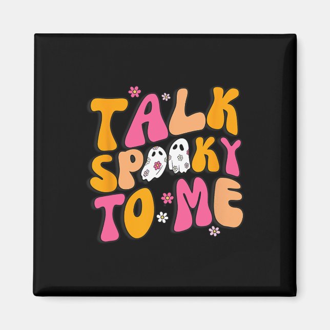 Talk Spooky To Me  Magnet (Front)