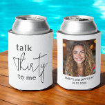 Talk Thirty to Me 30th Photo Birthday Party Can Cooler<br><div class="desc">Celebrate the big 3-0 in style with this Modern 30th Thirty Photo Birthday Party Can Cooler! Featuring a sleek and contemporary design, this customisable can cooler allows you to showcase your favourite photo, adding a personal and fun touch to your milestone celebration. Perfect for keeping drinks cold while serving as...</div>
