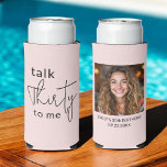 Talk Thirty to Me 30th Photo Birthday Party Seltzer Can Cooler<br><div class="desc">Celebrate the big 3-0 in style with this Modern 30th Thirty Photo Birthday Party Can Cooler! Featuring a sleek and contemporary design, this customisable can cooler allows you to showcase your favourite photo, adding a personal and fun touch to your milestone celebration. Perfect for keeping drinks cold while serving as...</div>