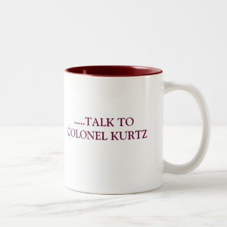 TALK TO COLONEL KURTZ Two-Tone COFFEE MUG