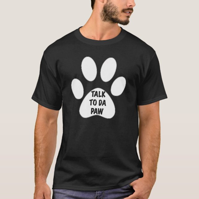 Talk To Da Paw  By Yoraytees T-Shirt (Front)