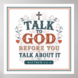 Talk to God Before You Talk About It Bible Quotes Poster