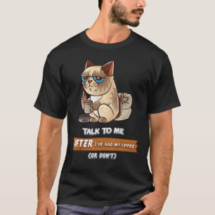 Talk To Me After I've Had My Coffee Or Don't Cats T-Shirt