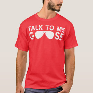Talk to me goose 1 T-Shirt