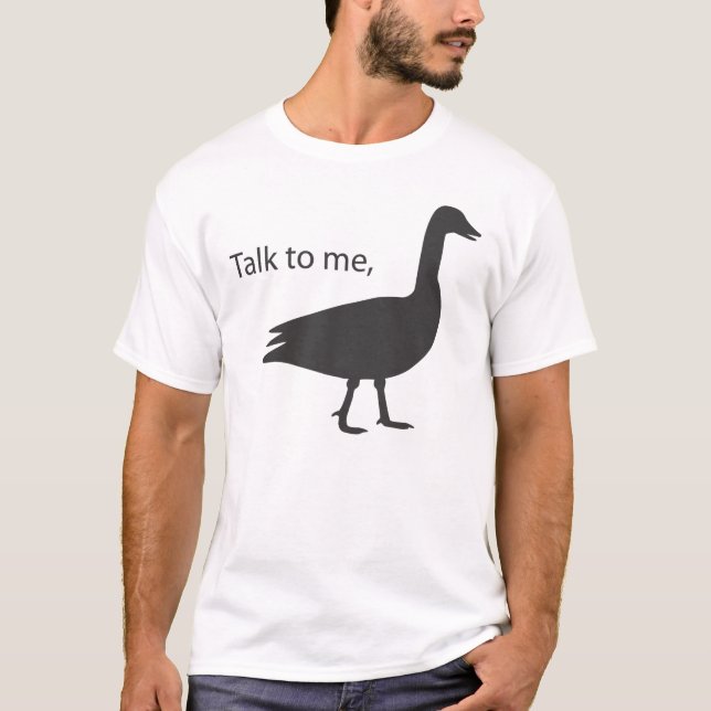 Talk to me goose T-Shirt (Front)