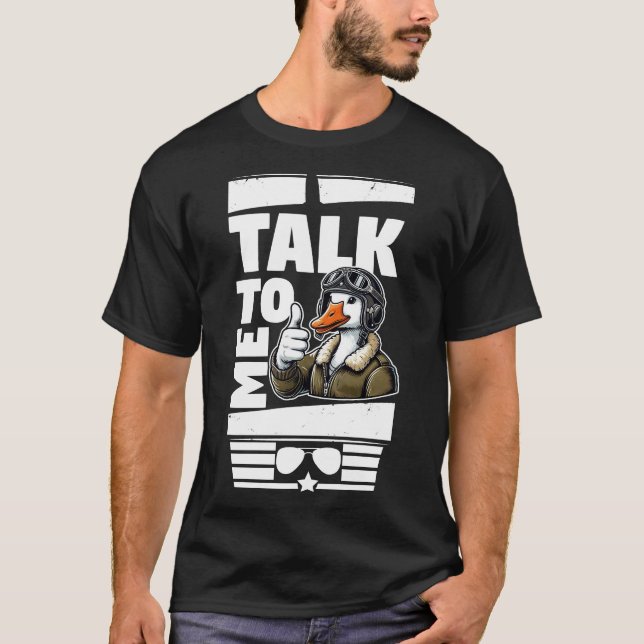 Talk To Me Goose T-Shirt (Front)