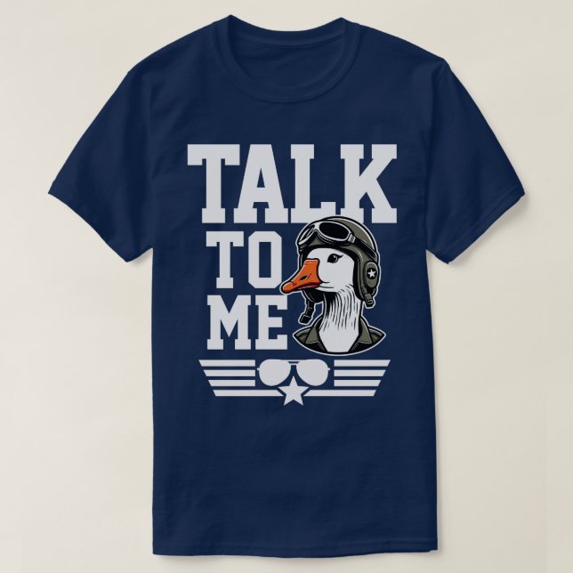 Talk to Me Goose T-Shirt (Design Front)
