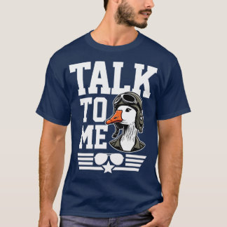 Talk to Me Goose T-Shirt