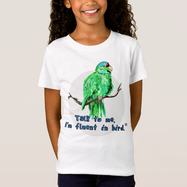 "Talk to me, I'm fluent in bird." Parrot T-Shirt  (Front)