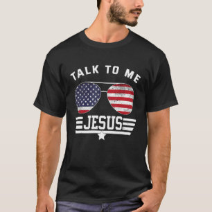 Talk To Me Jesus Glasses American Flag Christian T-Shirt