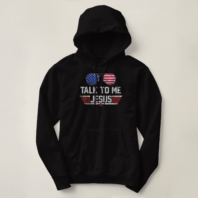 Talk To me Jesus Glasses US Flag America 4th of Ju Hoodie (Design Front)
