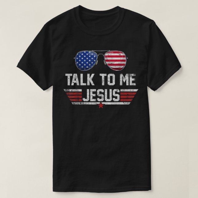 Talk To me Jesus Glasses US Flag America 4th of Ju T-Shirt (Design Front)