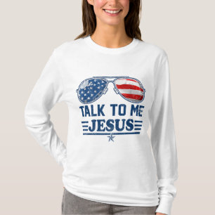 Talk To me Jesus Glasses US Flag Christian God 4th T-Shirt