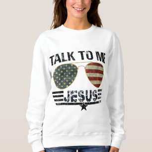 Talk To me Jesus US Flag Christian Sweatshirt