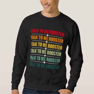 Talk To Me Rooster 5 Sweatshirt