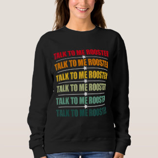 Talk To Me Rooster 5 Sweatshirt