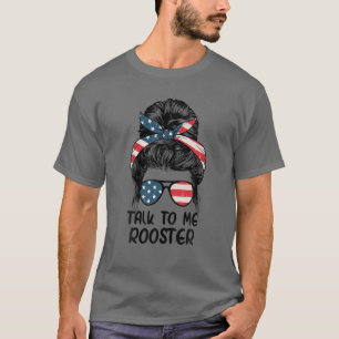 Talk To Me Rooster Messy Hair Bun T-Shirt