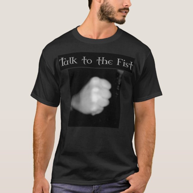 Talk to the Fist T-Shirt (Front)
