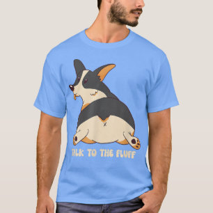 Talk to the Fluff Funny Black Tricolor Corgi  T-Shirt