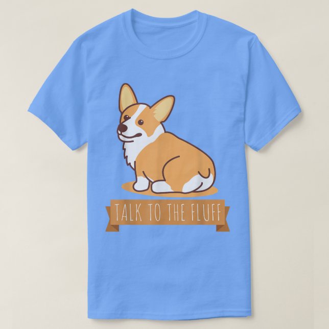Talk To The Fluff Funny Corgi Butt Pembroke Welsh  T-Shirt (Design Front)