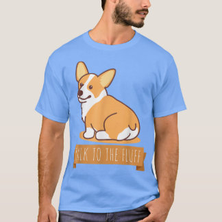 Talk To The Fluff Funny Corgi Butt Pembroke Welsh T-Shirt