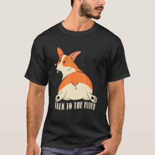 Talk To The Fluff, Funny Corgi Costume Corgi Lover T-Shirt