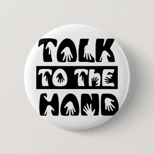 Talk To The Hand 6 Cm Round Badge