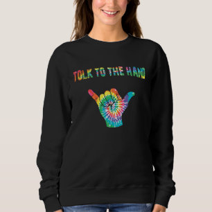 Talk to the hand Aloha Shaka Brah Hawaii Sign Hang Sweatshirt