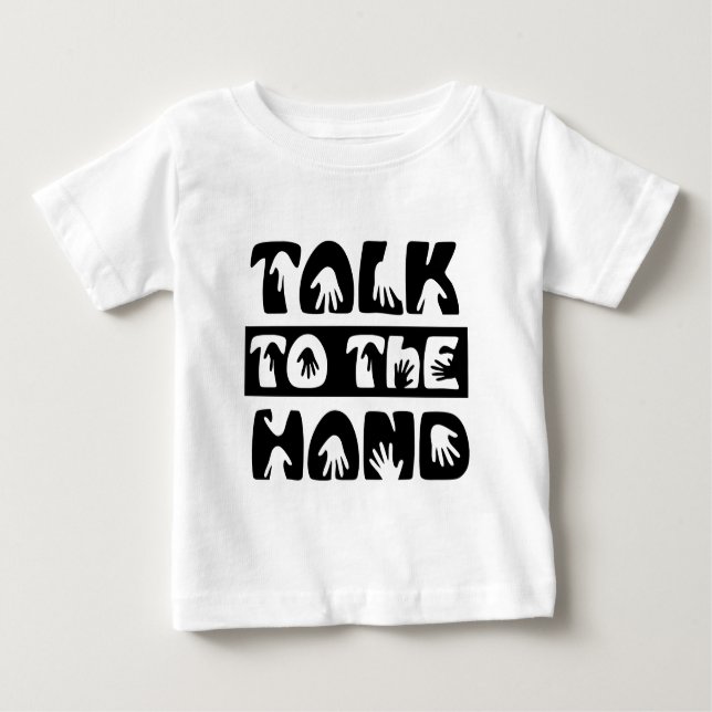 Talk To The Hand Baby T-Shirt (Front)