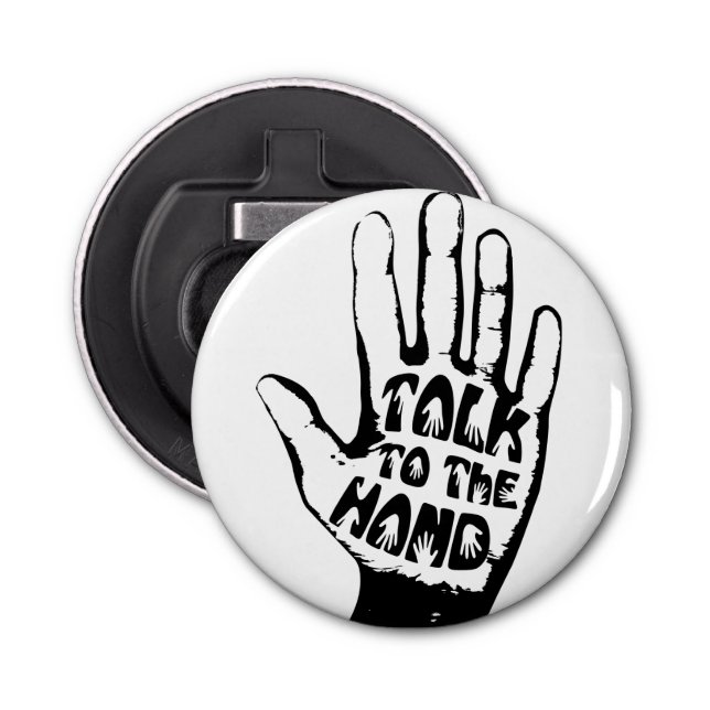 Talk To The Hand Bottle Opener (Front)