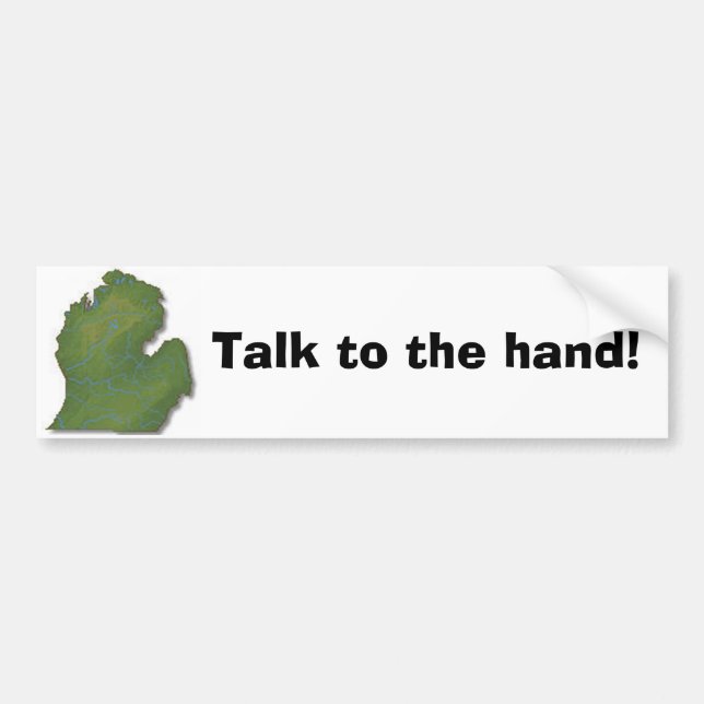 Talk to the hand! bumper sticker (Front)