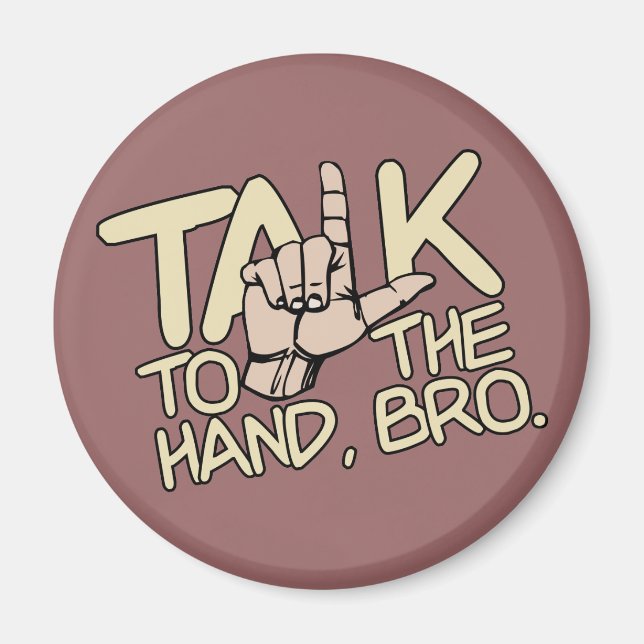 Talk To The Hand custom magnet (Front)