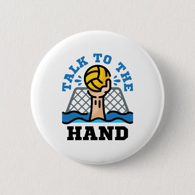 Talk to the Hand Funny Water Polo Goalie 6 Cm Round Badge (Front)