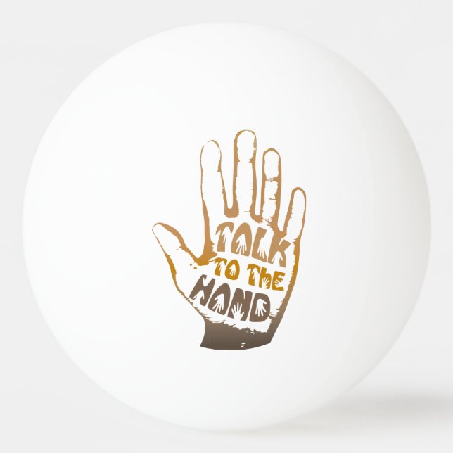 Talk To The Hand Ping Pong Ball (Front)
