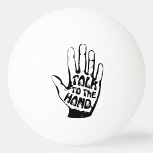 Talk To The Hand Ping Pong Ball