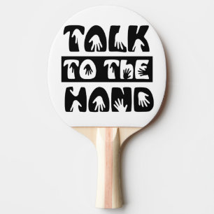Talk To The Hand Ping Pong Paddle
